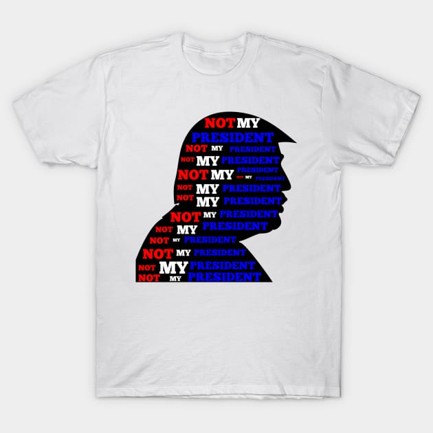 Not My President T-Shirt by NYNY